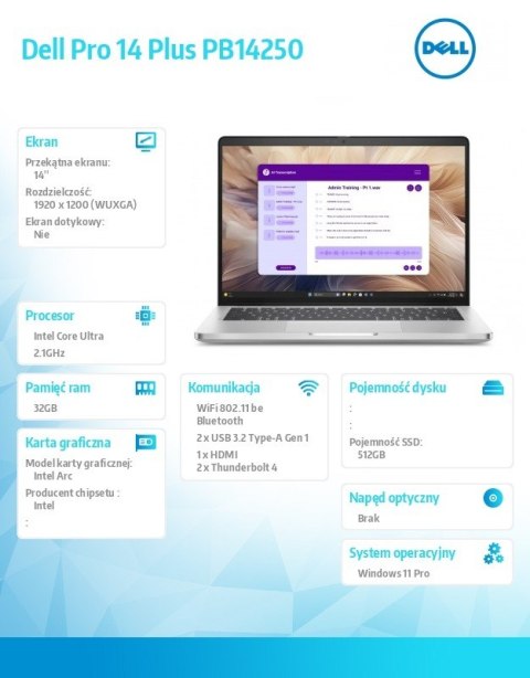 Laptop Dell Pro 14 Plus PB14250 Win11Pro Ultra 5 238V/32GB/512GB SSD G4 CL35/14.0 FHD+/Arc/FgrPr&SmtCd/Cam&Mic/WLAN+BT/BcklKb/3C Laptop Dell Pro 14 Plus PB14250 Win11Pro Ultra 5 238V/32GB/512GB SSD G4 CL35/14.0 FHD+/Arc/FgrPr&SmtCd/Cam&Mic/WLAN+BT/BcklKb/3C