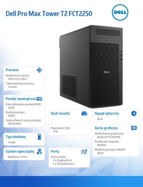 Komputer Dell Pro Max Tower T2 FCT2250 Win11Pro U7 265/32GB/1TB/Nvidia RTX 2000/No Wifi/Wireless Kb & Mouse/500W/vPro/3Y ProSupp Komputer Dell Pro Max Tower T2 FCT2250 Win11Pro U7 265/32GB/1TB/Nvidia RTX 2000/No Wifi/Wireless Kb & Mouse/500W/vPro/3Y ProSupp